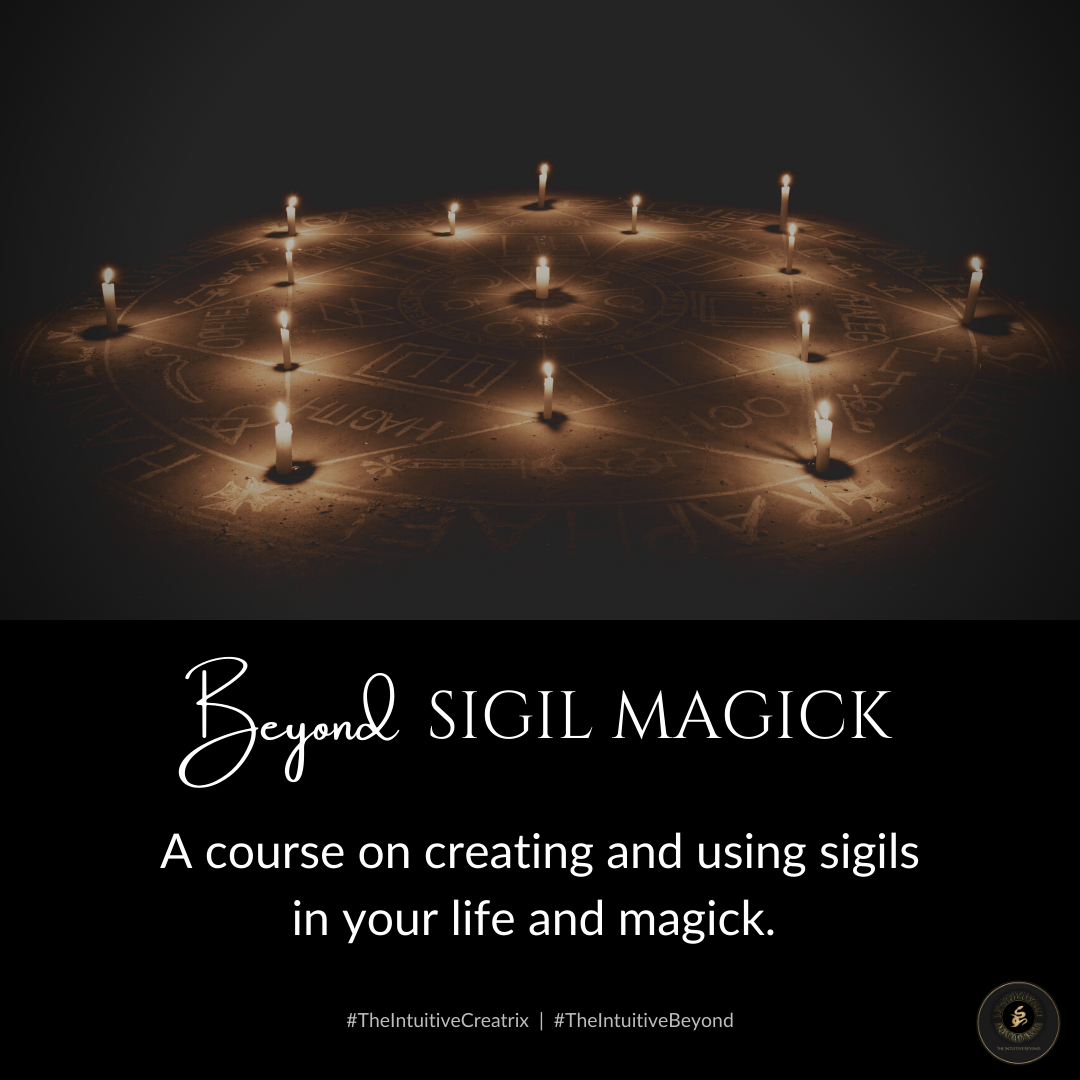 Beyond Sigil Magick:  A course on creating and using sigils in your life and magick.